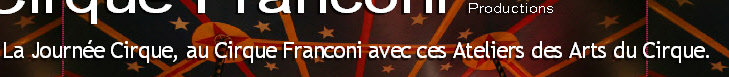 La Journée Cirque, au Cirque Franconi avec ces Ateliers des Arts du Cirque.